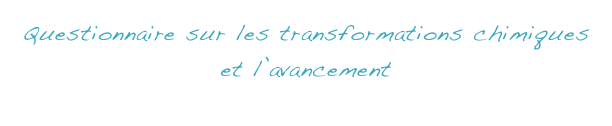 Questionnaire sur les transformations chimiques et l’avancement